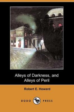 Cover of Alleys of Darkness, and Alleys of Peril (Dodo Press)