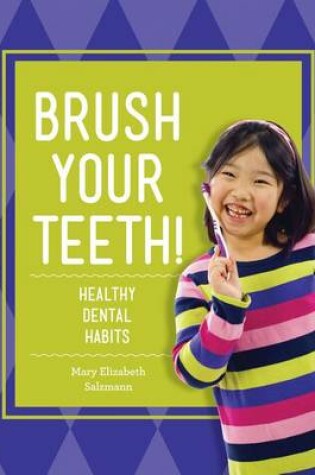 Cover of Brush Your Teeth!: Healthy Dental Habits