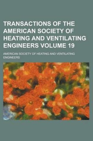 Cover of Transactions of the American Society of Heating and Ventilating Engineers Volume 19