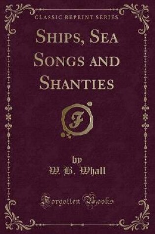 Cover of Ships, Sea Songs and Shanties (Classic Reprint)