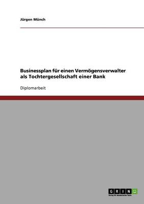 Book cover for Businessplan fur einen Vermoegensverwalter als Tochtergesellschaft einer Bank