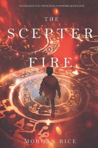 Cover of The Scepter of Fire (Oliver Blue and the School for Seers-Book Four)