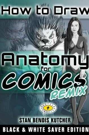 Cover of How to Draw Anatomy for Comics REMIX (B&W Saver Edition)