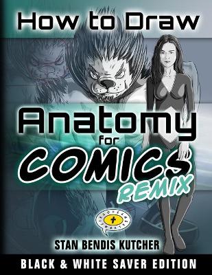 Book cover for How to Draw Anatomy for Comics REMIX (B&W Saver Edition)