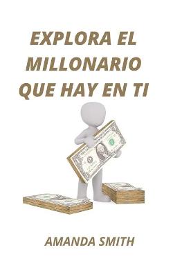 Book cover for Explora El Millonario Que Hay En Ti