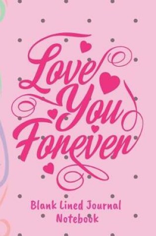 Cover of Love You Forever Blank Lined Journal Notebook