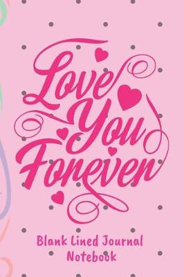 Book cover for Love You Forever Blank Lined Journal Notebook