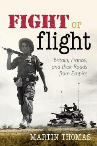 Cover of Fight or Flight: Britain, France, and Their Roads from Empire