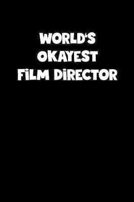 Cover of World's Okayest Film Director Notebook - Film Director Diary - Film Director Journal - Funny Gift for Film Director