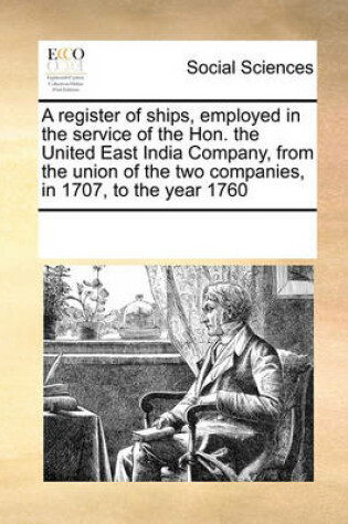 Cover of A Register of Ships, Employed in the Service of the Hon. the United East India Company, from the Union of the Two Companies, in 1707, to the Year 1760