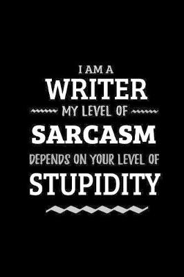 Book cover for Writer - My Level of Sarcasm Depends On Your Level of Stupidity