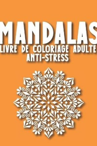 Cover of Mandalas Livre de Coloriage Adulte Anti-Stress