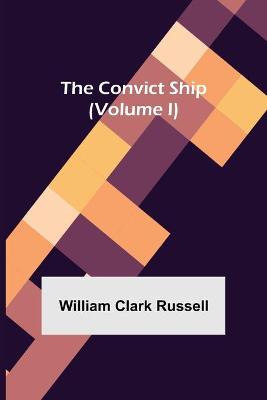 Book cover for The Convict Ship (Volume I)