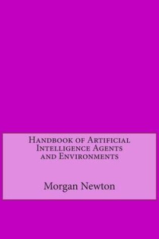 Cover of Handbook of Artificial Intelligence Agents and Environments