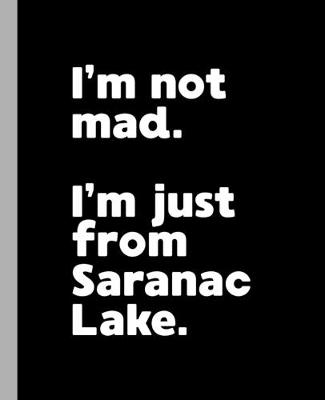 Book cover for I'm not mad. I'm just from Saranac Lake.