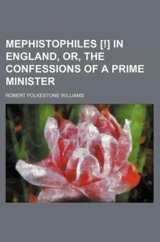 Cover of Mephistophiles [!] in England, Or, the Confessions of a Prime Minister (Volume 1)