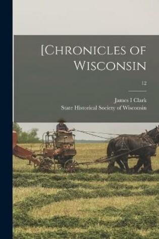 Cover of [Chronicles of Wisconsin; 12
