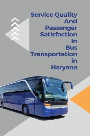 Cover of Service quality and passenger satisfaction in bus transportation in Haryana