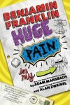 Book cover for Benjamin Franklin: Huge Pain in my...