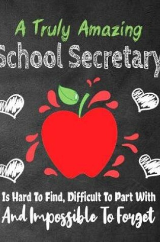 Cover of A Truly Amazing School Secretary Is Hard To Find, Difficult To Part With And Impossible To Forget