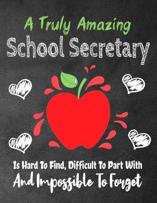 Book cover for A Truly Amazing School Secretary Is Hard To Find, Difficult To Part With And Impossible To Forget