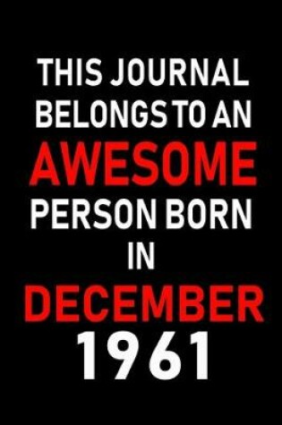 Cover of This Journal belongs to an Awesome Person Born in December 1961