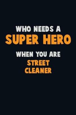 Cover of Who Need A SUPER HERO, When You Are Street Cleaner