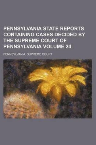 Cover of Pennsylvania State Reports Containing Cases Decided by the Supreme Court of Pennsylvania Volume 24