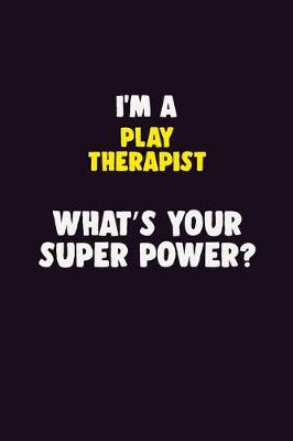 Book cover for I'M A Play Therapist, What's Your Super Power?