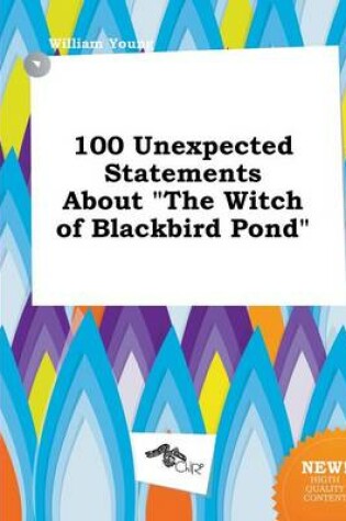 Cover of 100 Unexpected Statements about the Witch of Blackbird Pond