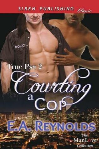 Cover of Courting a Cop [True Psy 2] (Siren Publishing Classic Manlove)