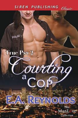Book cover for Courting a Cop [True Psy 2] (Siren Publishing Classic Manlove)