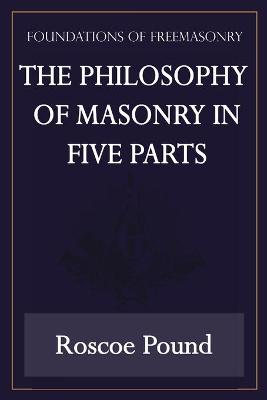 Book cover for The Philosophy of Masonry in Five Parts (Foundations of Freemasonry Series)