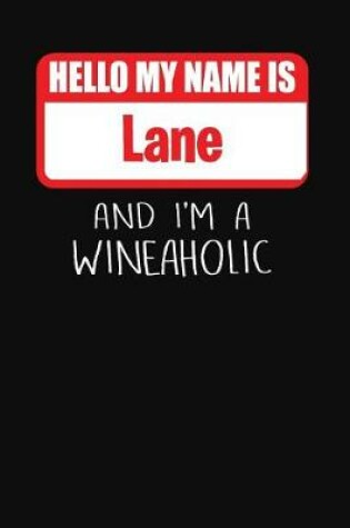 Cover of Hello My Name is Lane And I'm A Wineaholic