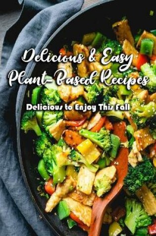 Cover of Delicious & Easy Plant-Based Recipes