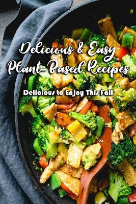 Book cover for Delicious & Easy Plant-Based Recipes