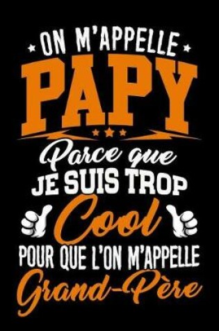 Cover of On m'appelle Papy parce que je suis trop Cool pour que l'on m'appelle Grand-Pere