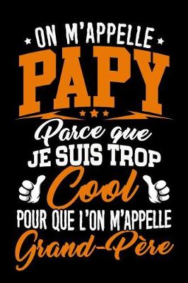 Book cover for On m'appelle Papy parce que je suis trop Cool pour que l'on m'appelle Grand-Pere