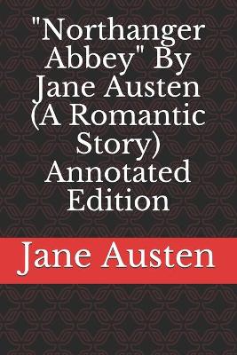 Book cover for Northanger Abbey By Jane Austen (A Romantic Story) Annotated Edition