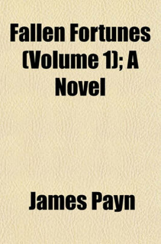 Cover of Fallen Fortunes (Volume 1); A Novel
