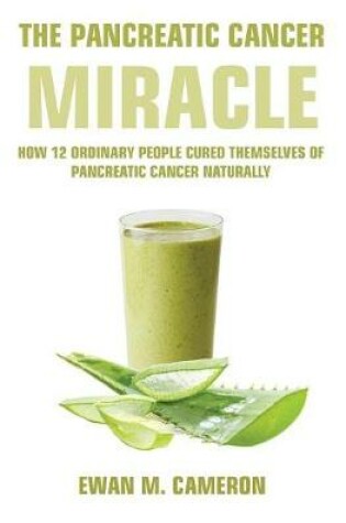 Cover of The Pancreatic Cancer Miracle