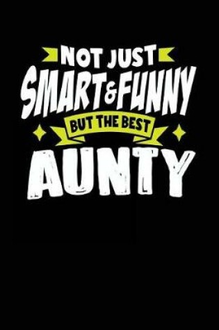 Cover of Not Just Smart & Funny But the Best Aunty