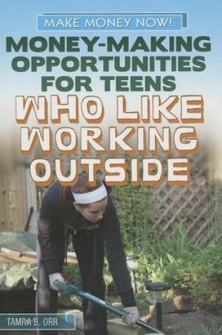 Cover of Money-Making Opportunities for Teens Who Like Working Outside