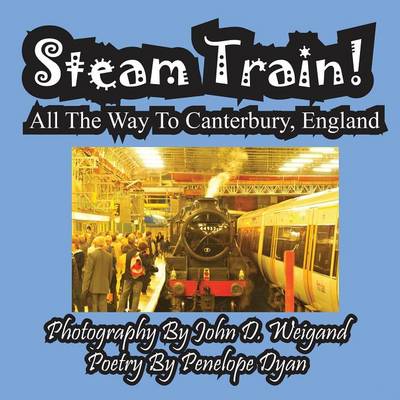 Book cover for Steam Train! All The Way To Canterbury, England