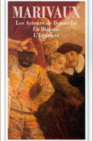 Cover of Les Acteurs De Bonne Foi/La Dispute/L'epreuve