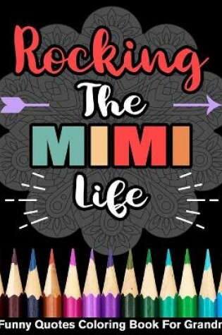 Cover of Rocking The Mimi Life Funny Quotes Coloring Book For Mimi