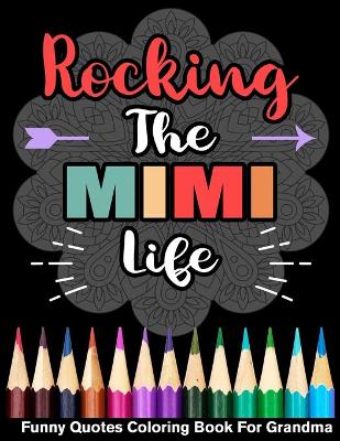 Book cover for Rocking The Mimi Life Funny Quotes Coloring Book For Mimi