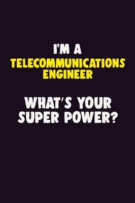 Book cover for I'M A Telecommunications Engineer, What's Your Super Power?