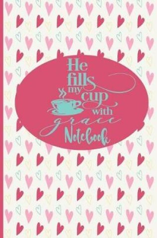 Cover of He Fills My Cup With Grace - Notebook