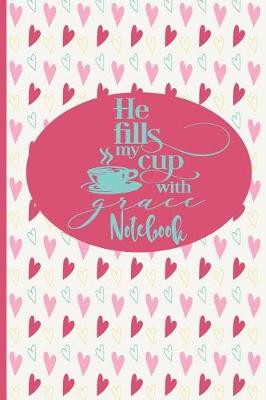 Book cover for He Fills My Cup With Grace - Notebook